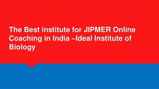 Best institute for JIPMER Online Coaching in India –Ideal Institute of Biology