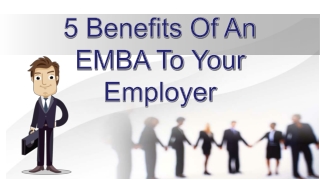 5 Benefits Of An EMBA To Your Employer