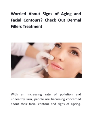 Worried About Signs Of Aging And Facial Contours Check Out Dermal Fillers Treatment