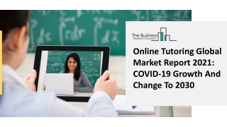 Online Tutoring Global Market Report 2021 COVID-19 Growth And Change To 2030