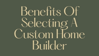 Benefits Of Selecting A Custom Home Builder