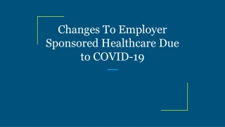 Changes To Employer Sponsored Healthcare Due to COVID-19
