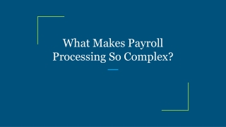 What Makes Payroll Processing So Complex?