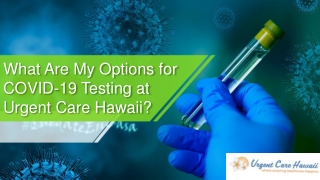 What Are My Options for COVID-19 Testing at Urgent Care Hawaii