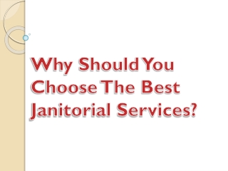 Why Should You Choose The Best Janitorial Services?