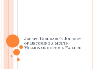 Joseph Girouard’s Journey of Becoming a Multi-Millionaire from a Failure