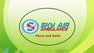 Top-Notch ICU Upgraded Air Ambulance from Patna and Delhi at Low Fare
