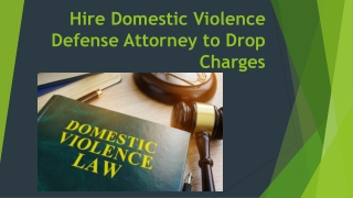 Hire Domestic Violence Defense Attorney to Drop Charges