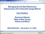 Managing BI and Data Warehouse Deployments with Actionable Usage Metrics Case Studies: Business Objects State of New