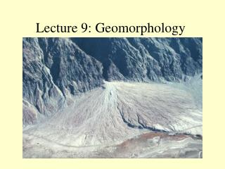 Lecture 9: Geomorphology