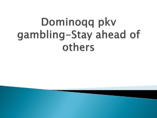 Dominoqq-pkv-gambling-Stay-ahead-of-others