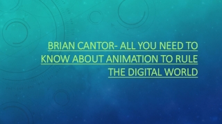 Brian Cantor- All You Need To Know About Animation To Rule The Digital World