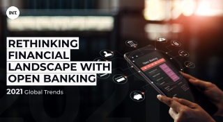 Rethinking Financial Landscape with Open Banking – 2021 Global Trends