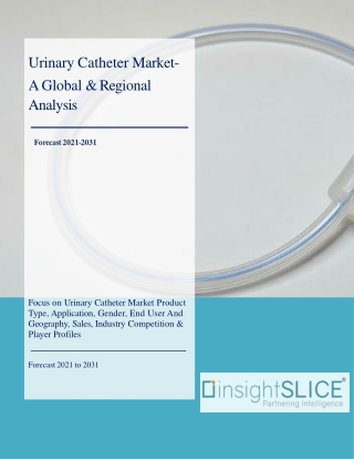 Urinary Catheter Market Share, Trends, Analysis and Forecasts, 2021 - 2031
