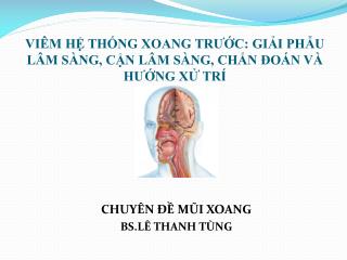 VIÊM HỆ THỐNG XOANG TRƯỚC: GIẢI PHẪU LÂM SÀNG, CẬN LÂM SÀNG, CHẨN ĐOÁN VÀ HƯỚNG XỬ TRÍ