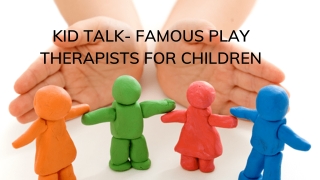 Kid Talk- Famous Play Therapists for Children