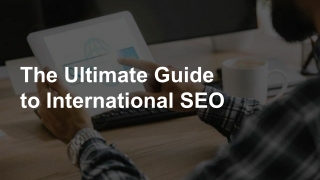 The Ultimate Guide to International SEO