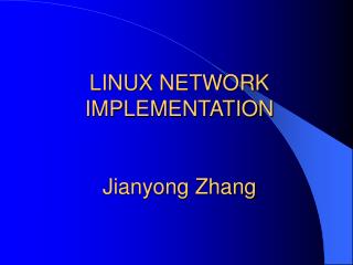 LINUX NETWORK IMPLEMENTATION Jianyong Zhang