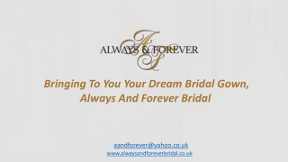 Bringing To You Your Dream Bridal Gown, Always And Forever Bridal