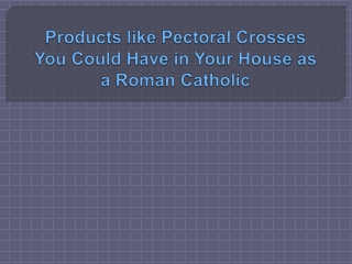 Products like Pectoral Crosses You Could Have in Your House as a Roman Catholic