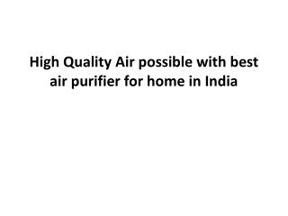 High Quality Air possible with best air purifier for home in India