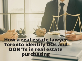 How a real estate lawyer Toronto tell DOs and DON'Ts in real estate purchasing