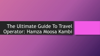 The Ultimate Guide To Travel Operator Hamza Moosa Kambi