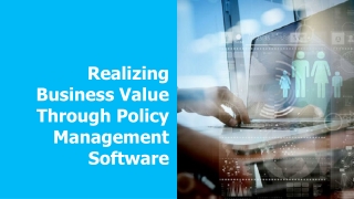 Realizing Business Value through Policy Management Software