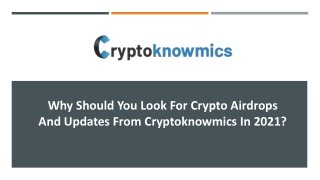 Why Should You Look For Crypto Airdrops And Updates From Cryptoknowmics In 2021.pptx