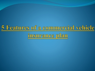 5 Features of a commercial vehicle insurance plan