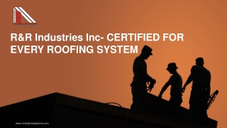 R&R Industries Inc- CERTIFIED FOR EVERY ROOFING SYSTEM