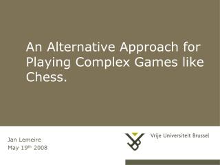 An Alternative Approach for Playing Complex Games like Chess.