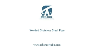 Welded Stainless Steel Pipe - ARK Steel Tube