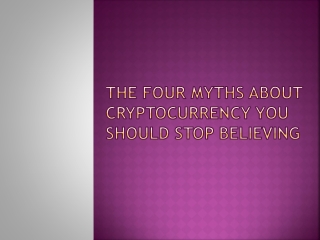 The four myths about cryptocurrency you should stop believing