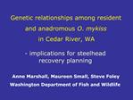 Genetic relationships among resident and anadromous O. mykiss in Cedar River, WA