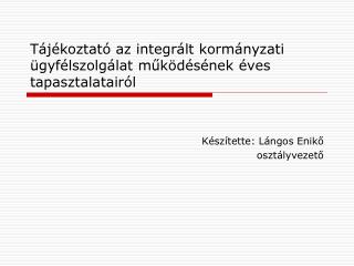 Tájékoztató az integrált kormányzati ügyfélszolgálat működésének éves tapasztalatairól