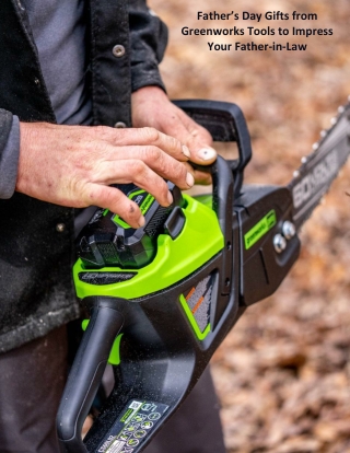 Father’s Day Gifts from Greenworks Tools to Impress Your Father-in-Law