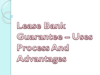 Lease Bank Guarantee – Uses Process And Advantages
