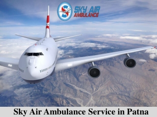 Quickest Air Ambulance from Patna to Delhi by Sky Air Ambulance