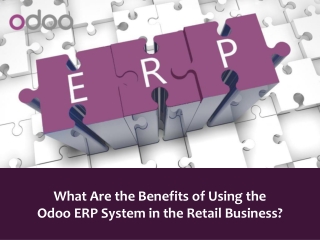 What Are the Benefits of Using the Odoo ERP System in the Retail Business?