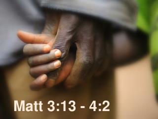 Matt 3:13 - 4:2