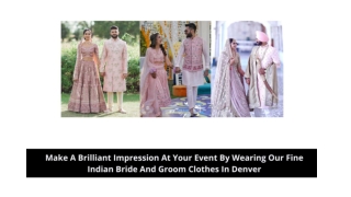 Make A Brilliant Impression At Your Event By Wearing Our Fine Indian Bride And Groom Clothes in Denver