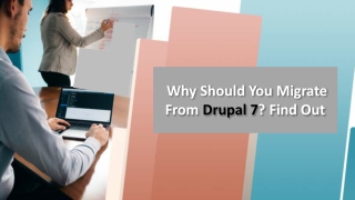 Why Should You Migrate From Drupal 7 Find Out