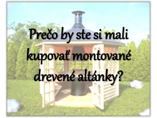 Ako ľahko stavať drevené altánky