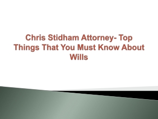 Chris Stidham Attorney - Top Things That You Must Know About Wills