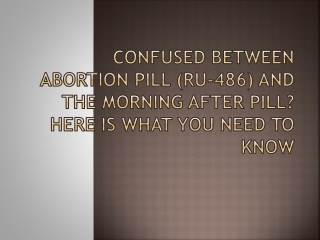 Confused Between Abortion Pill (RU-486) And The Morning After Pill?