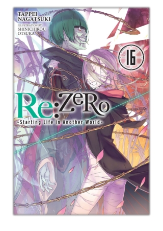 [PDF] Free Download Re:ZERO -Starting Life in Another World-, Vol. 16 (light nov