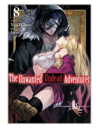 [PDF] Free Download The Unwanted Undead Adventurer: Volume 8 By Yu Okano