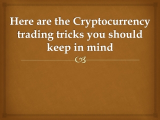 Here are the Cryptocurrency trading tricks you should keep in mind