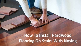 How To Install Hardwood Flooring On Stairs With Nosing